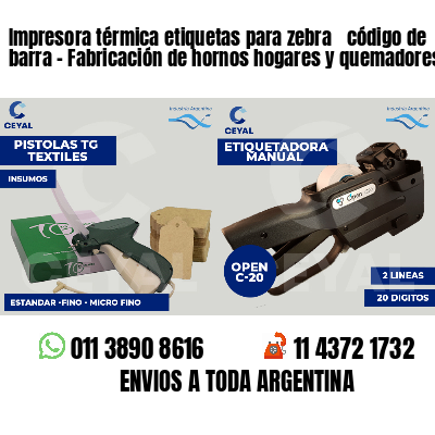 Impresora térmica etiquetas para zebra  código de barra - Fabricación de hornos hogares y quemadores